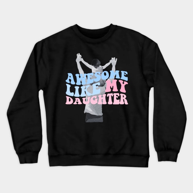 Groovy awesome like my daughters Crewneck Sweatshirt by Tee-riffic Topics